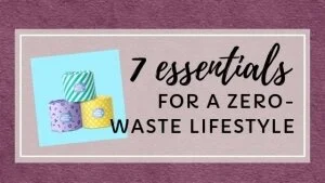 7 essentials for a zero-waste lifestyle