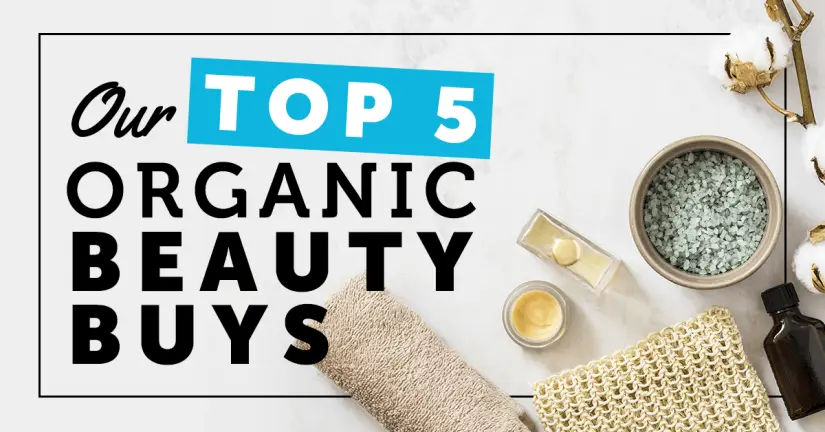 Our Top 5 Organic Beauty Buys